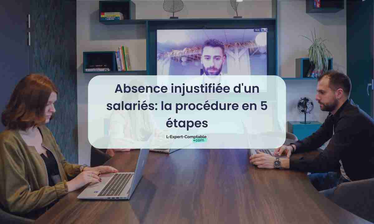 Absence injustifiée d'un salariés la procédure en 5 étapes