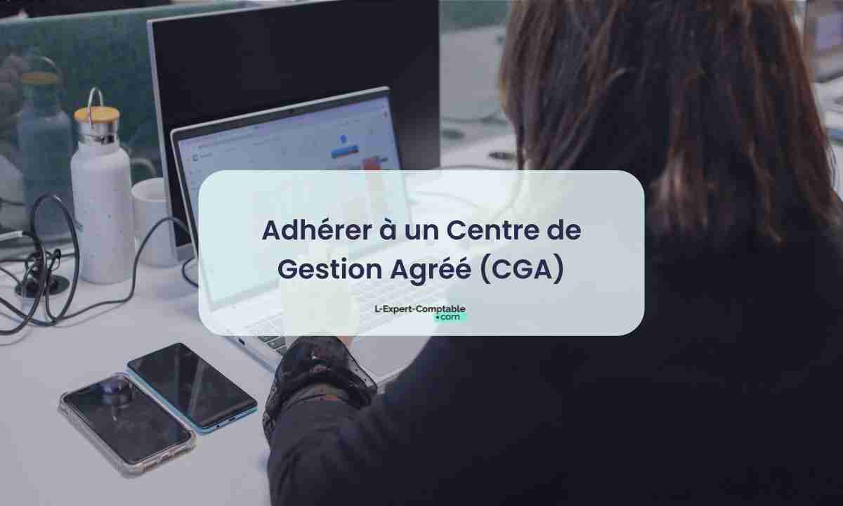 Adhérer à un Centre de Gestion Agréé (CGA)