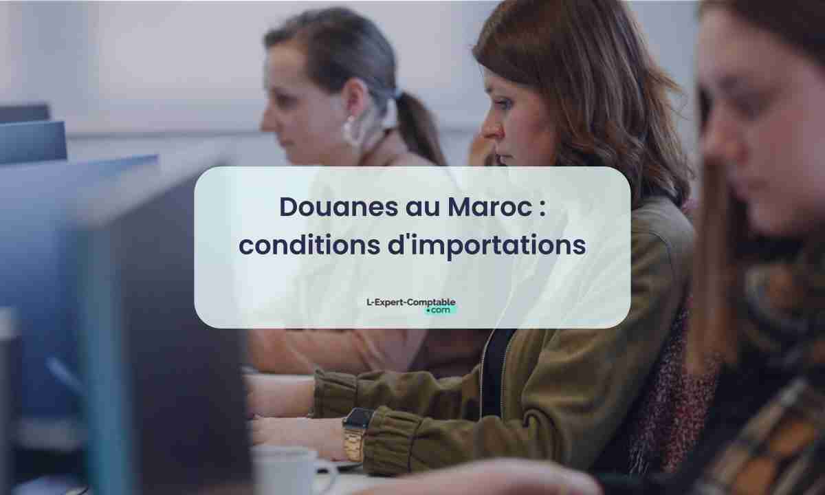 Douanes au Maroc conditions d'importations