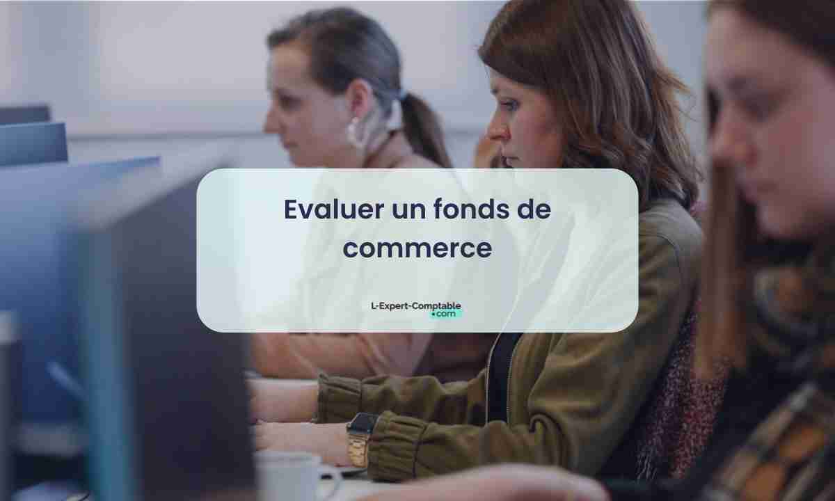 Evaluer un fonds de commerce