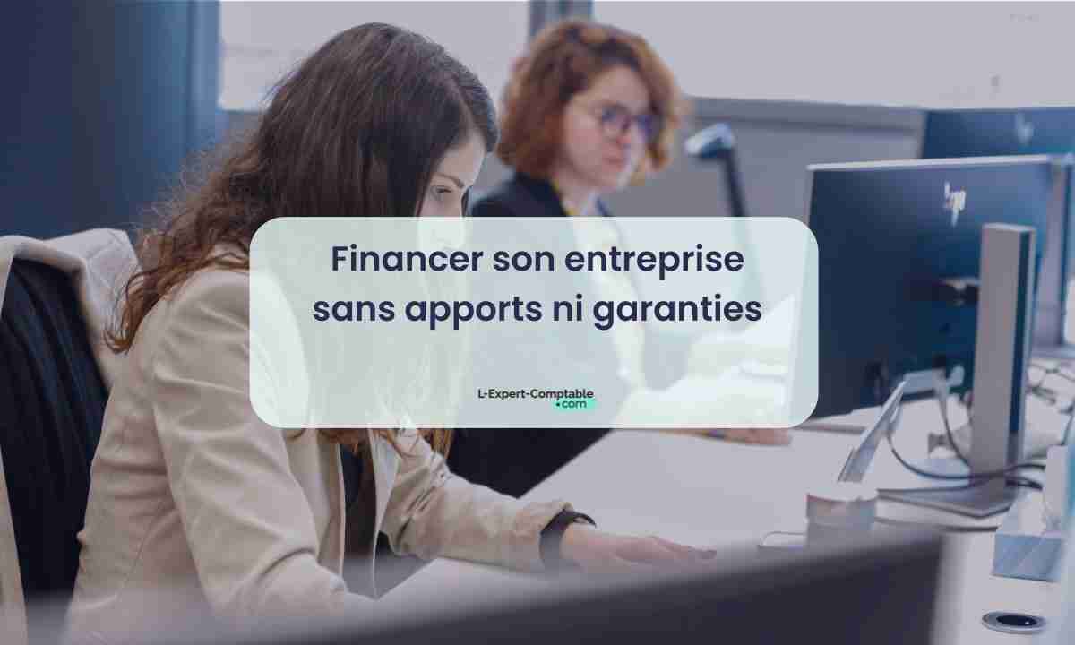 Financer son entreprise sans apports ni garanties 