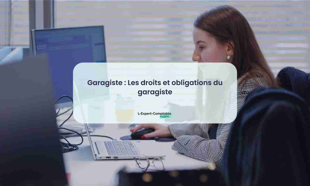 Garagiste Les droits et obligations du garagiste 