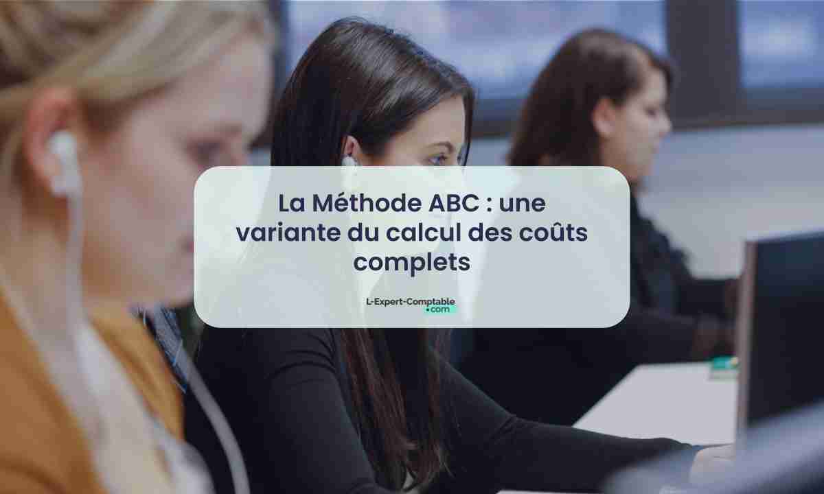 La Méthode ABC une variante du calcul des coûts complets