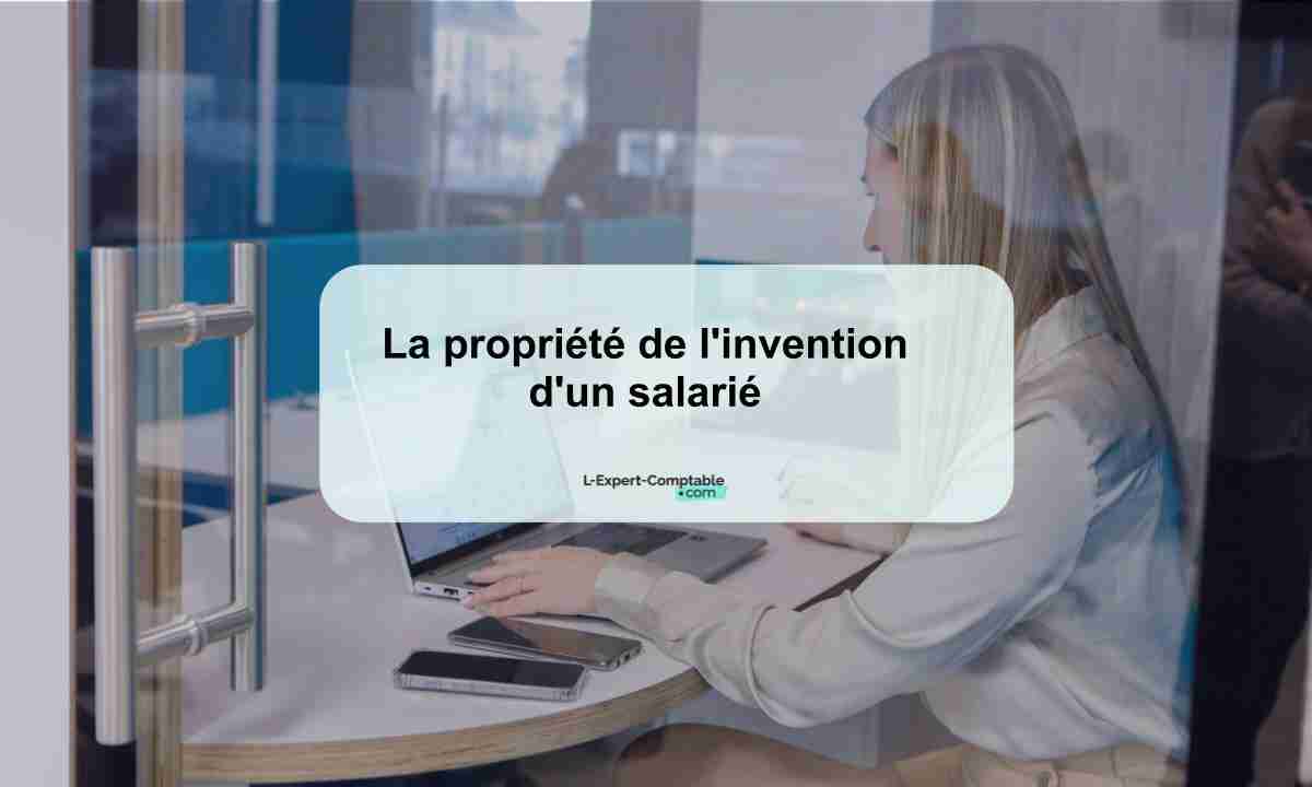 La propriété de l'invention d'un salarié 