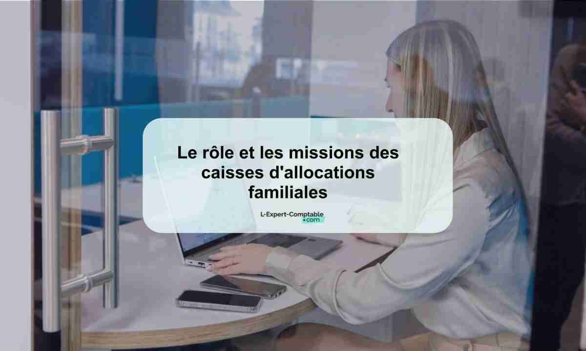 Le rôle et les missions des caisses d'allocations familiales 