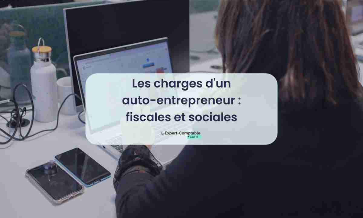 Les charges d'un auto-entrepreneur fiscales et sociales