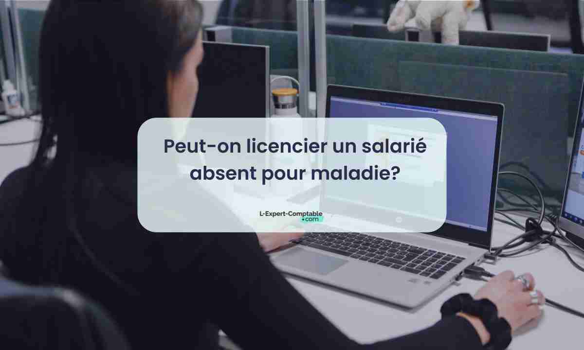 Peut on licencier un salarié absent pour maladie